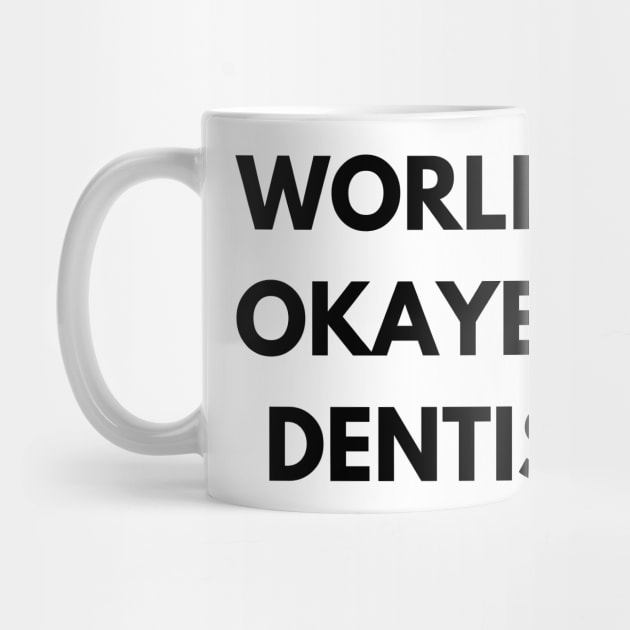 World's okayest dentist by Word and Saying